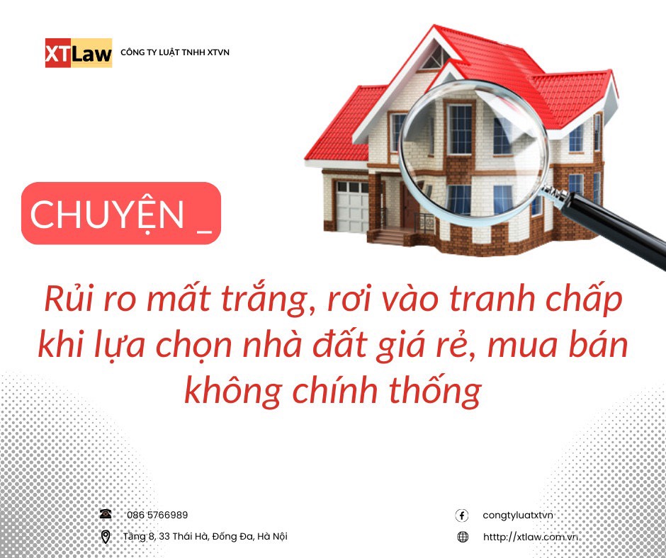 Câu chuyện pháp lý: Rủi ro mất trắng, rơi vào tranh chấp khi lựa chọn nhà đất giá rẻ, mua bán không chính thống