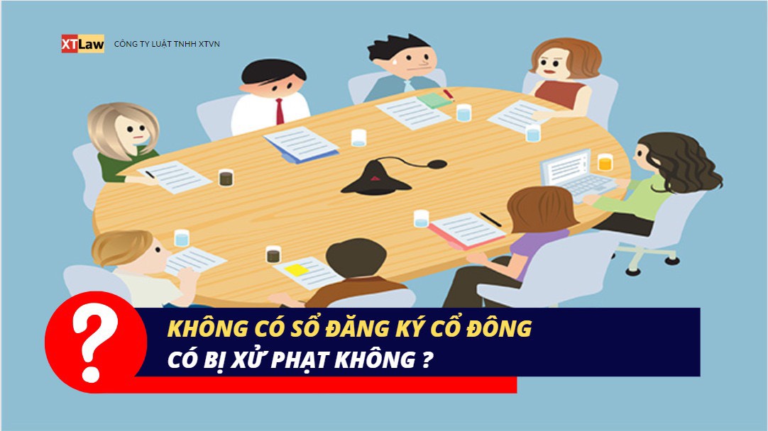 Không có sổ đăng ký cổ đông có bị xử phạt không?