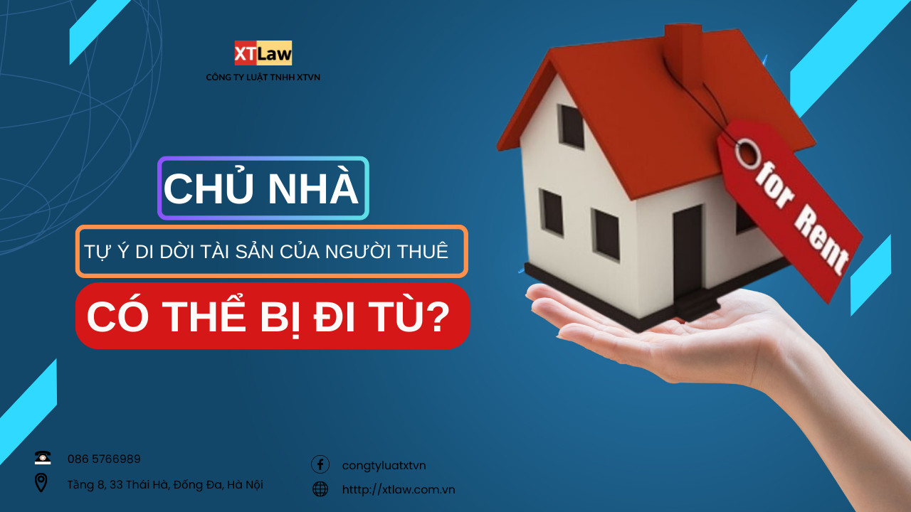 Chủ nhà tự ý di dời tài sản của người thuê có thể bị đi tù?