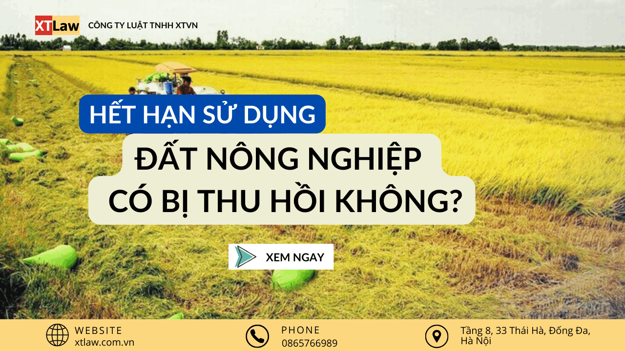 Đất nông nghiệp hết hạn sử dụng có bị thu hồi?