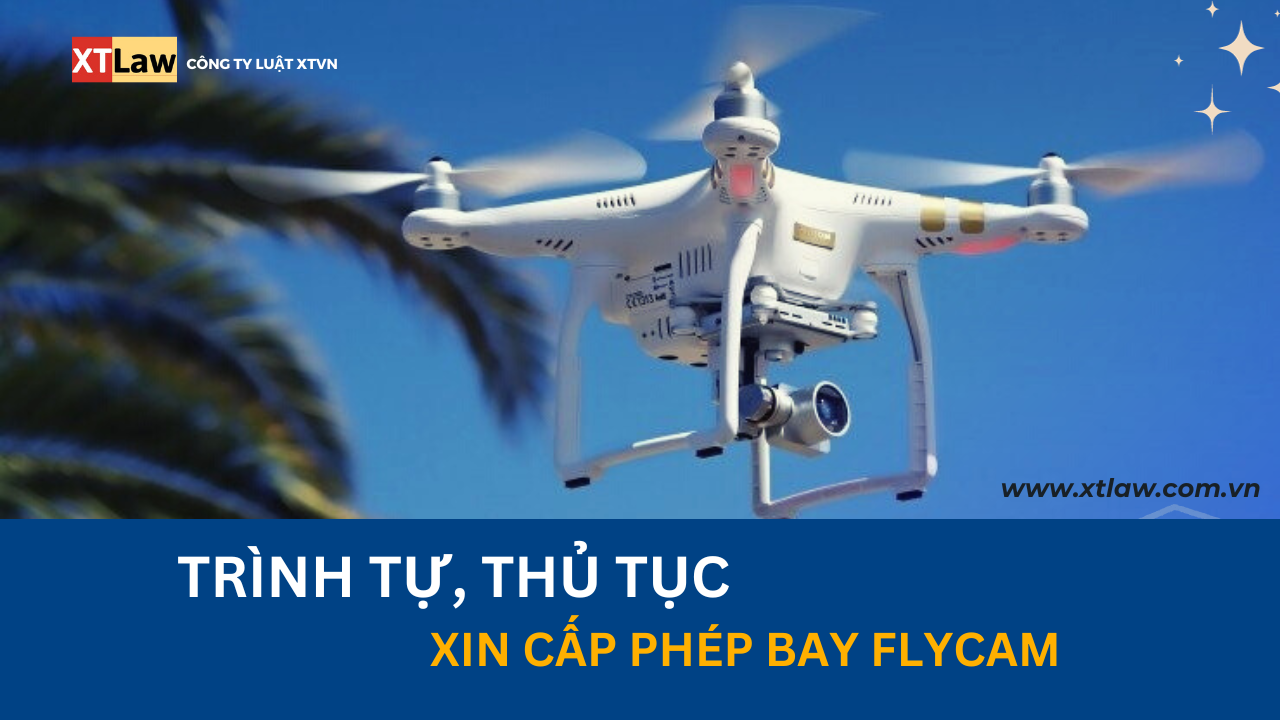 Trình tự, thủ tục xin cấp phép bay Flycam?