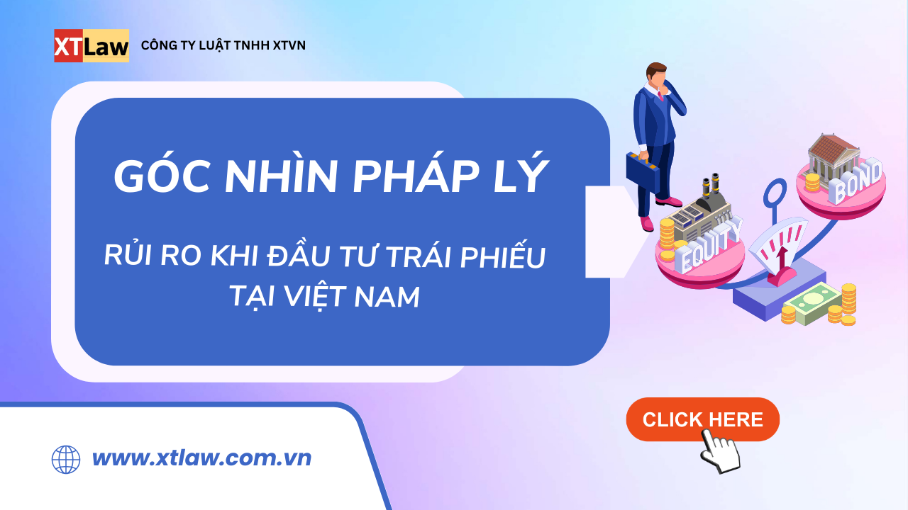 Góc nhìn pháp lý: Rủi ro khi đầu tư trái phiếu tại Việt Nam