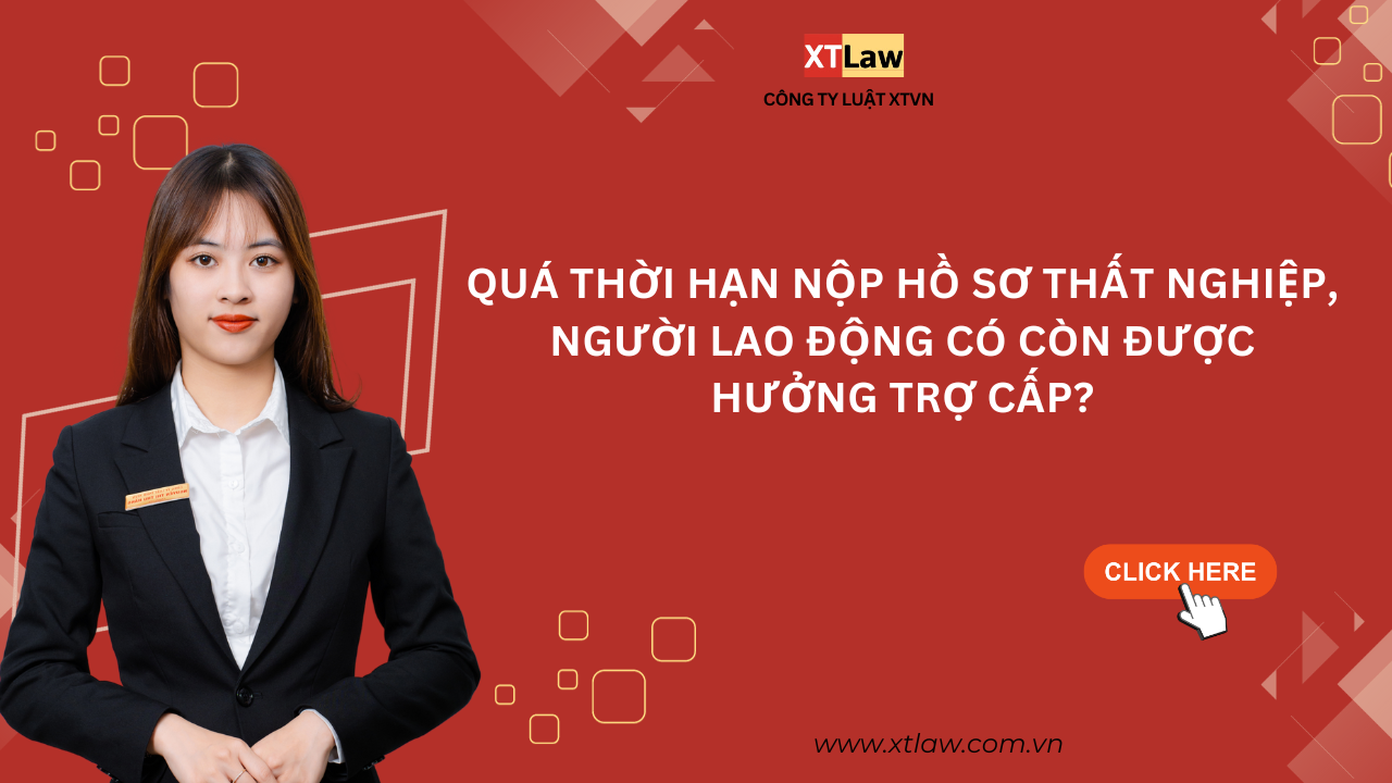 Quá thời hạn nộp hồ sơ thất nghiệp, người lao động có còn được hưởng trợ cấp?