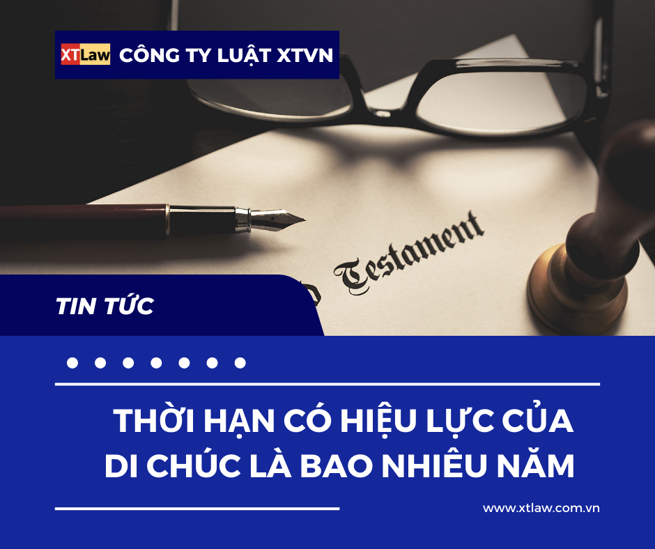 Thời hạn có hiệu lực của di chúc là bao nhiêu năm?