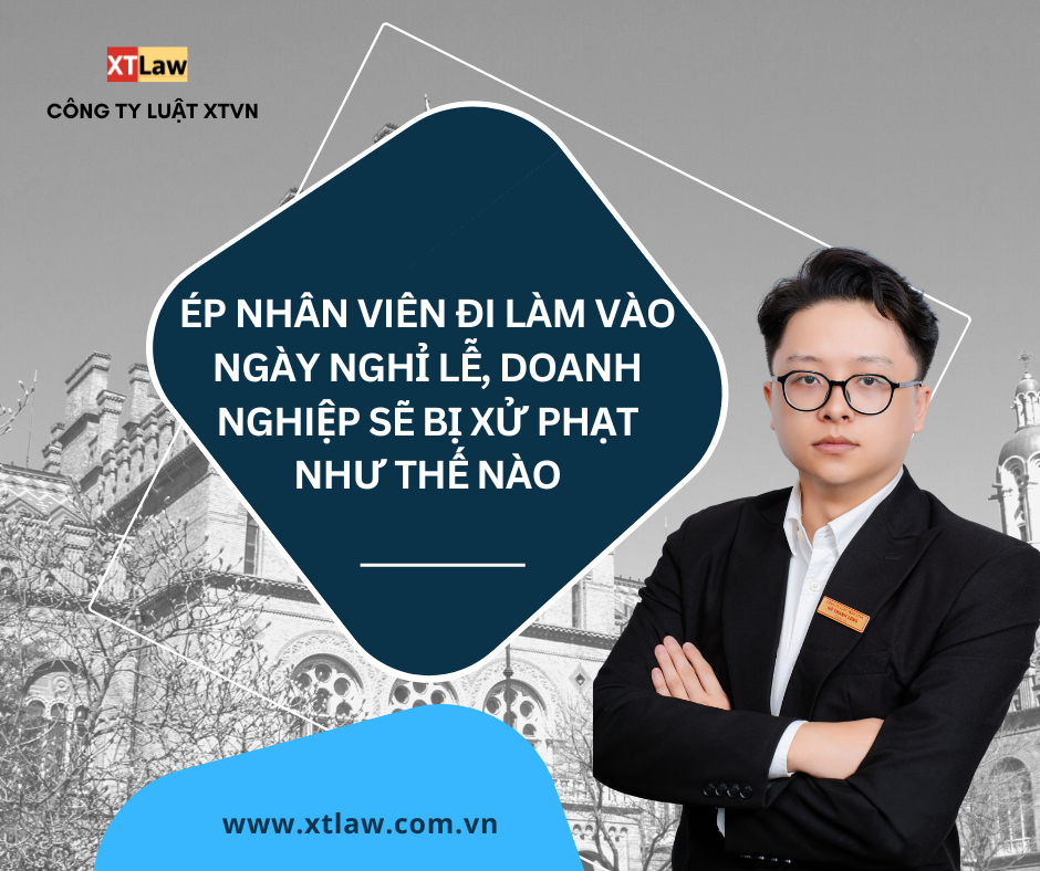 Ép nhân viên đi làm vào ngày nghỉ lễ, doanh nghiệp sẽ bị xử phạt như thế nào?