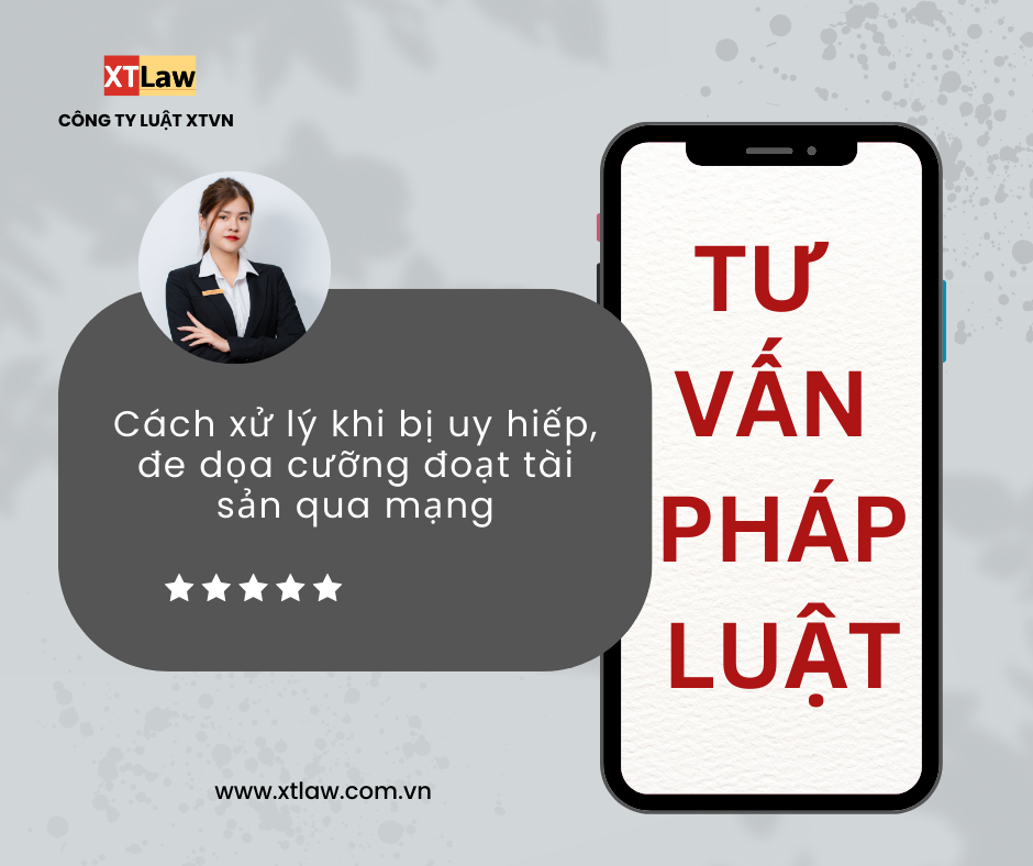 TƯ VẤN PHÁP LUẬT: Cách xử lý khi bị uy hiếp, đe dọa cưỡng đoạt tài sản qua mạng.