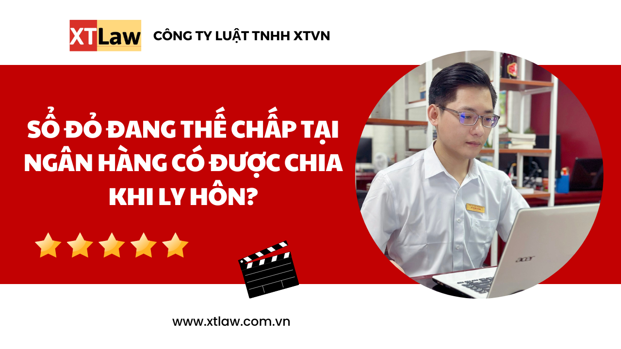 Sổ đỏ đang thế chấp tại ngân hàng có được chia khi ly hôn?