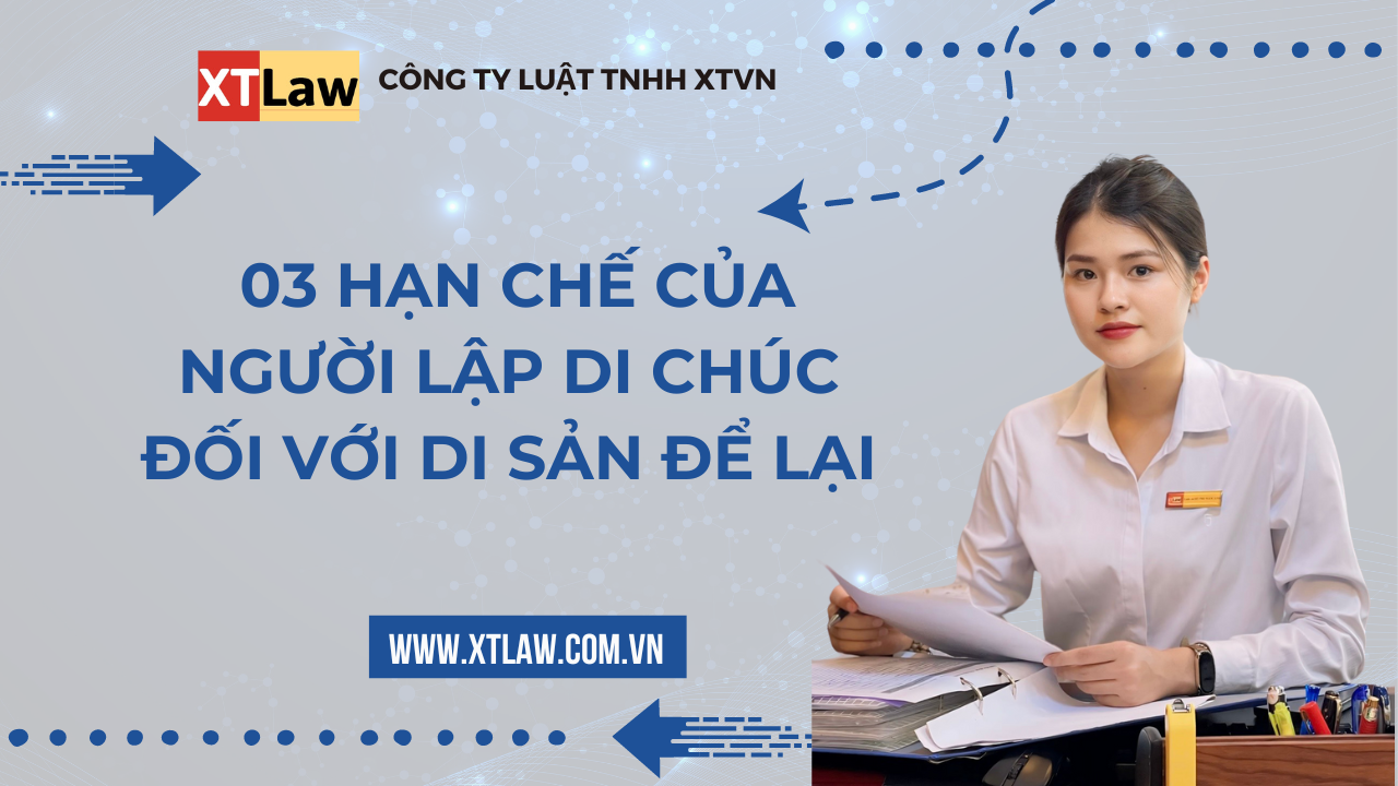 03 hạn chế của người lập di chúc đối với di sản để lại