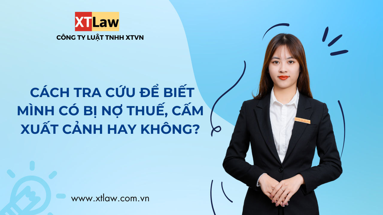 Cách tra cứu để biết mình có bị nợ thuế, cấm xuất cảnh hay không?