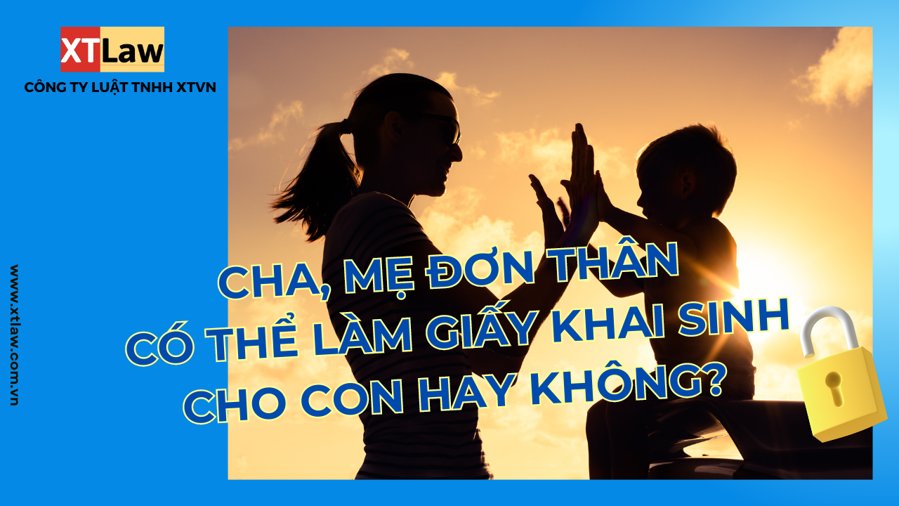 Cha, mẹ đơn thân có thể làm giấy khai sinh cho con hay không?