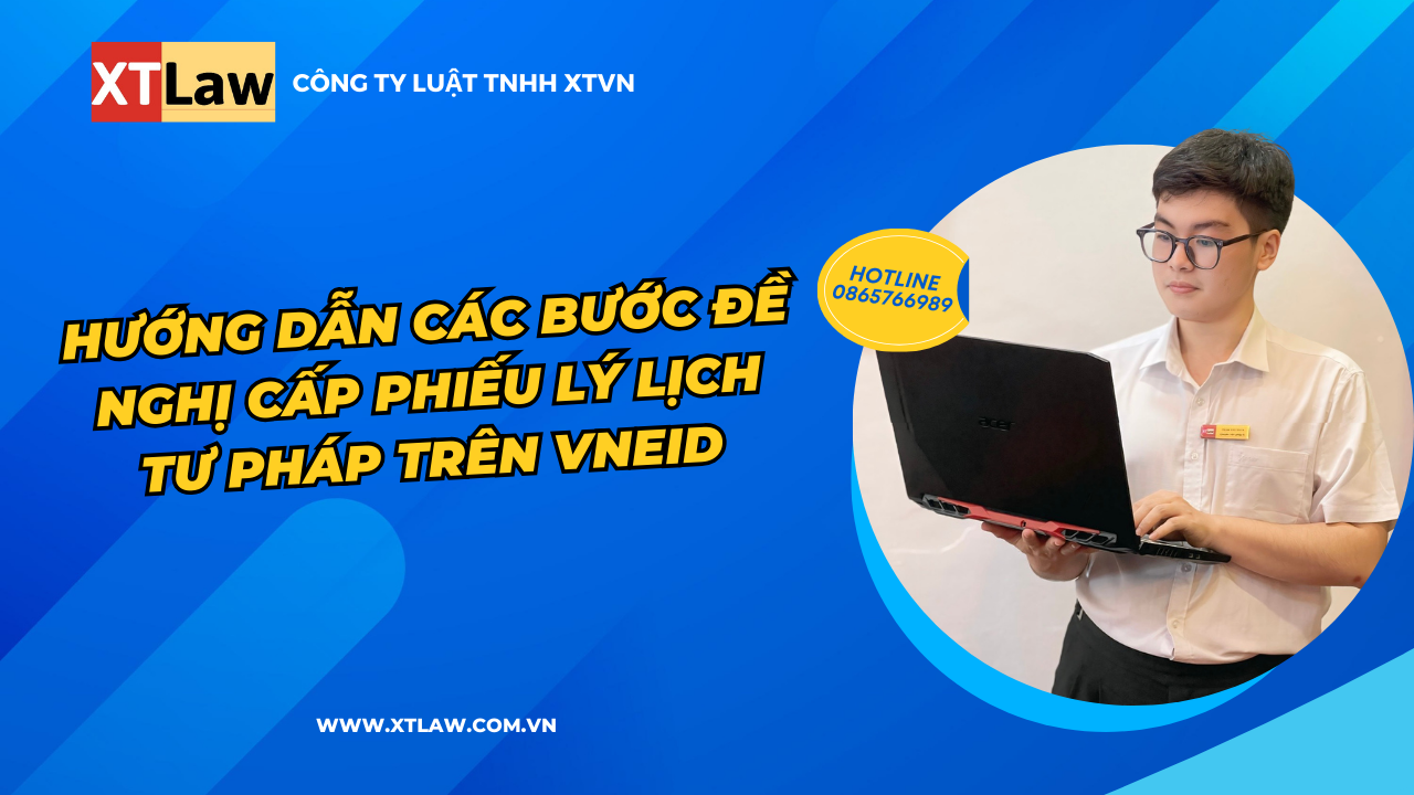 Hướng dẫn các bước đề nghị cấp phiếu lý lịch tư pháp trên vneid