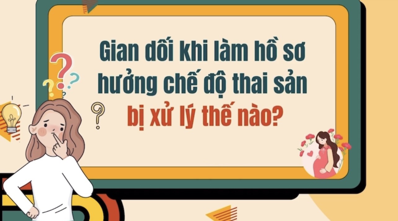 Gian dối khi làm hồ sơ hưởng chế độ thai sản bị xử lý thế nào?