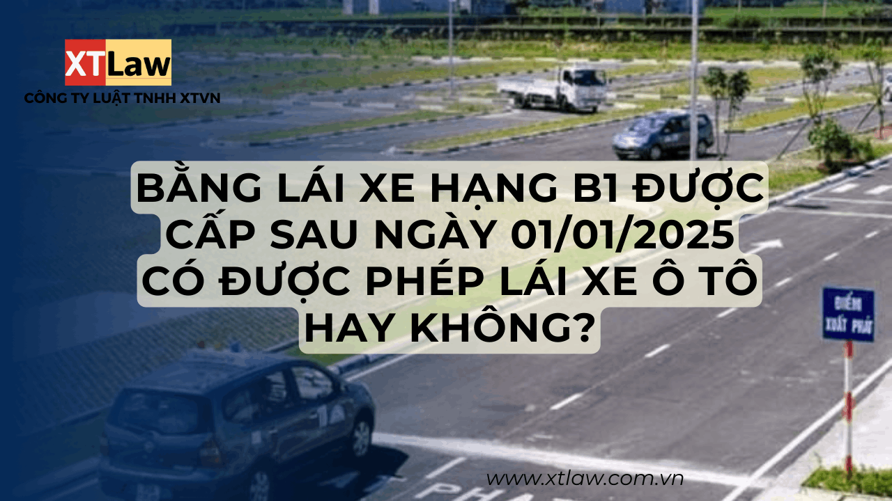 Bằng lái xe hạng B1 được cấp sau ngày 01/01/2025 có được phép lái xe ô tô hay không?