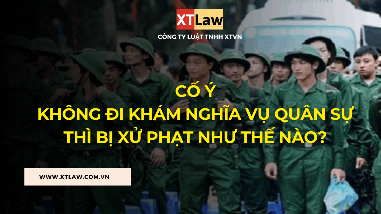 Cố ý không đi khám nghĩa vụ quân sự thì bị xử phạt như thế nào?