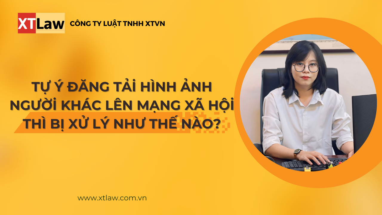 Tự ý đăng tải hình ảnh người khác lên mạng xã hội thì bị xử lý như thế nào?