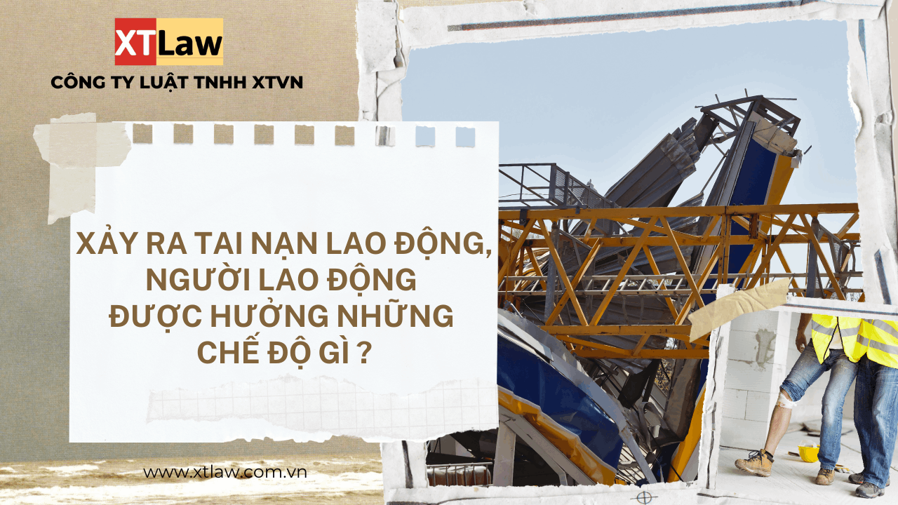 Xảy ra tai nạn lao động, người lao động được hưởng những chế độ gì ?