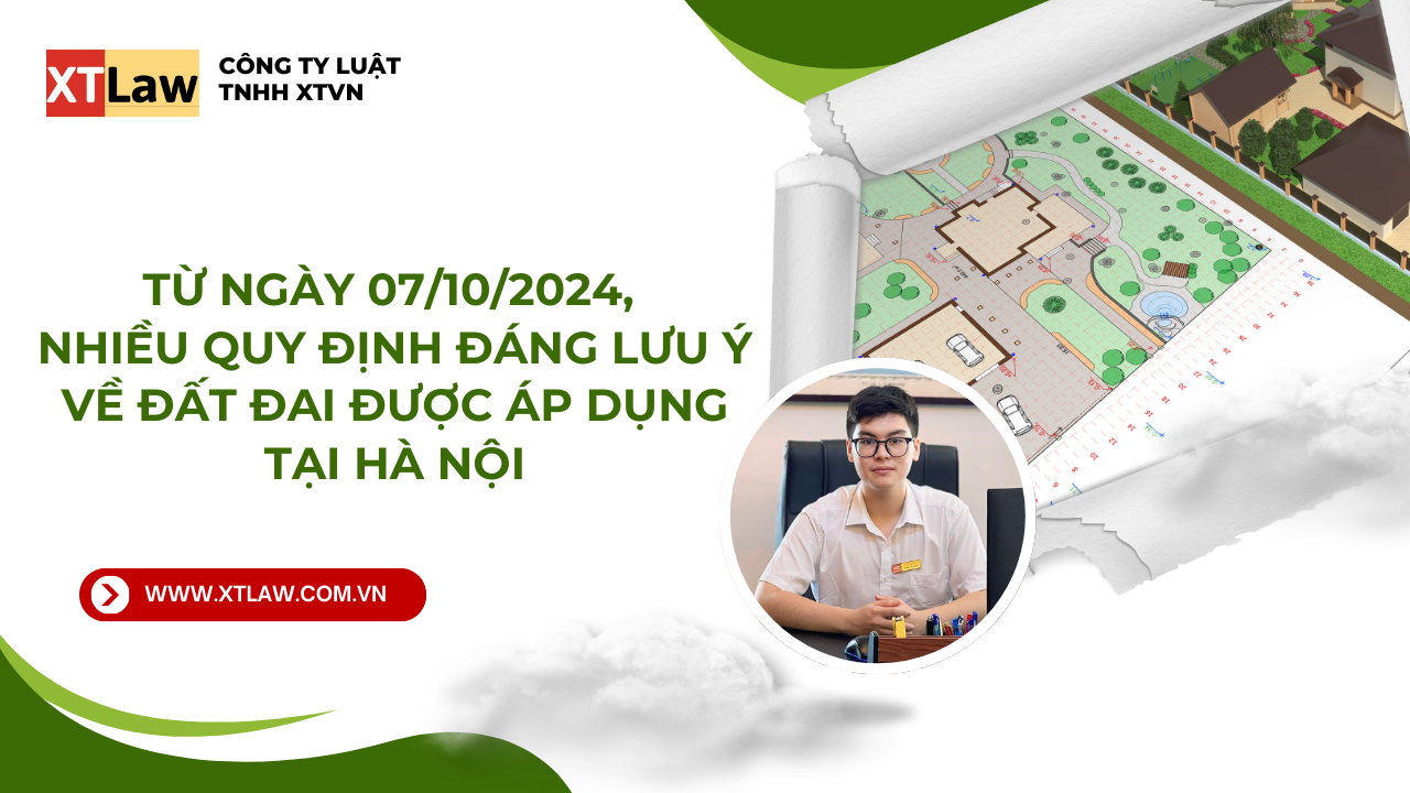 Từ ngày 07/10/2024, nhiều quy định đáng lưu ý về đất đai được áp dụng tại Hà Nội