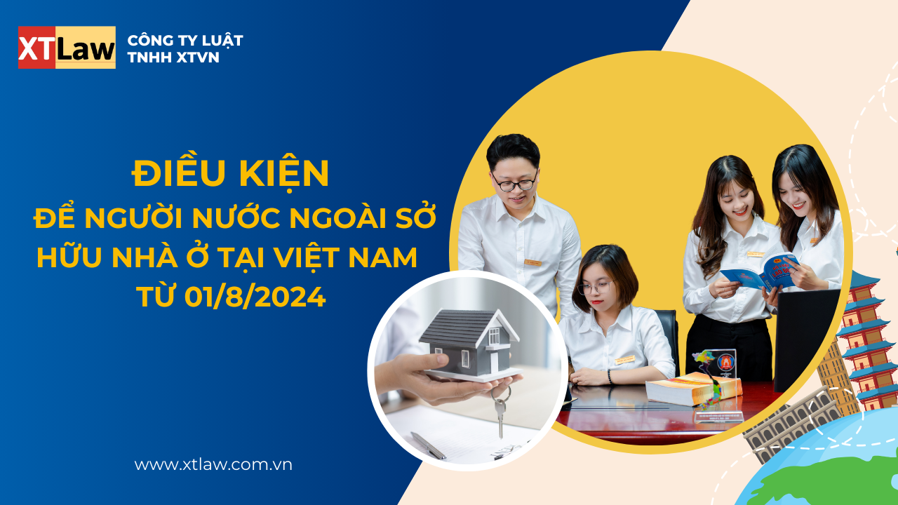 Điều kiện để người nước ngoài sở hữu nhà ở tại Việt Nam từ 01/8/2024