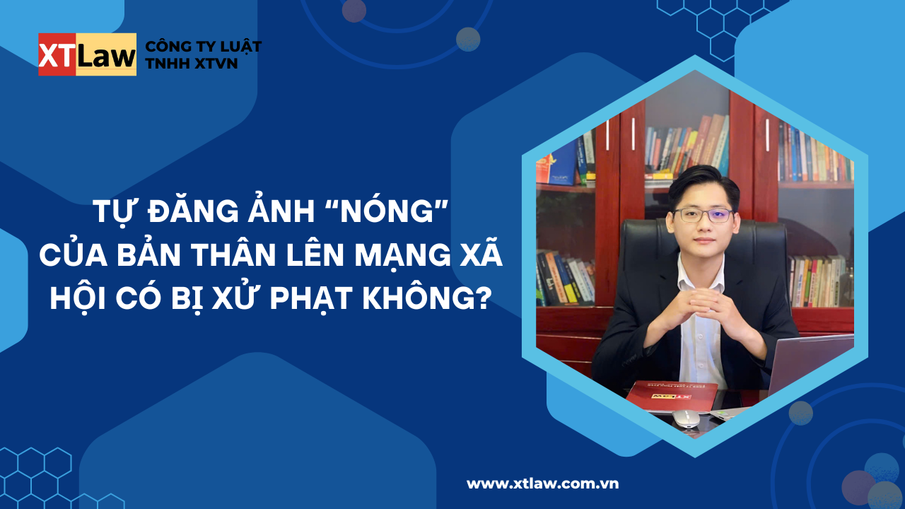 Tự đăng ảnh “nóng” của bản thân lên mạng xã hội có bị xử phạt không?