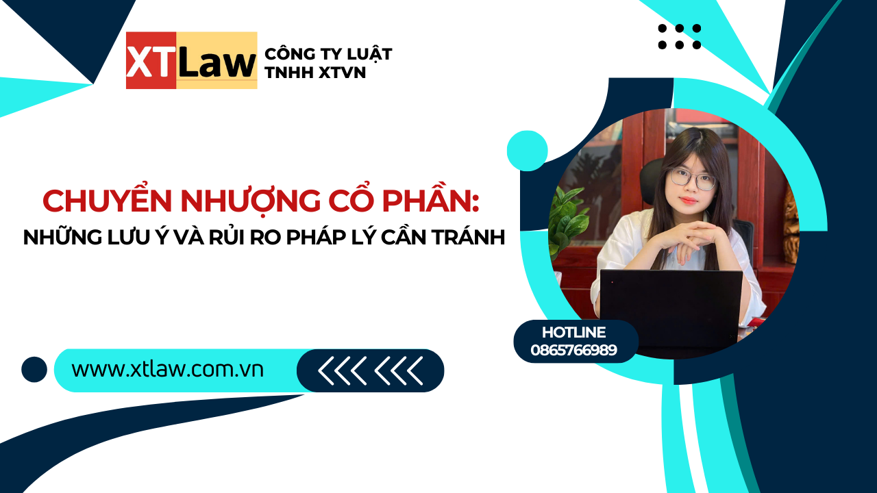 Chuyển nhượng cổ phần: Những lưu ý và rủi ro pháp lý cần tránh