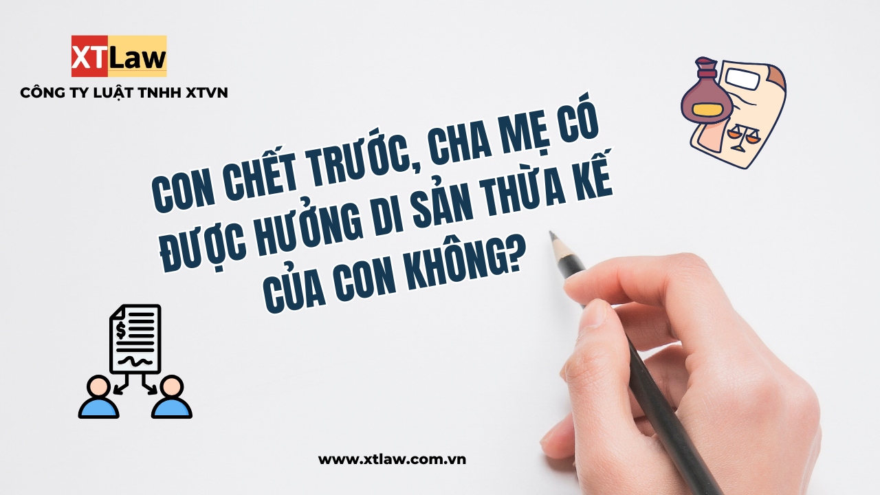 Con chết trước, cha mẹ có được hưởng di sản thừa kế của con không?