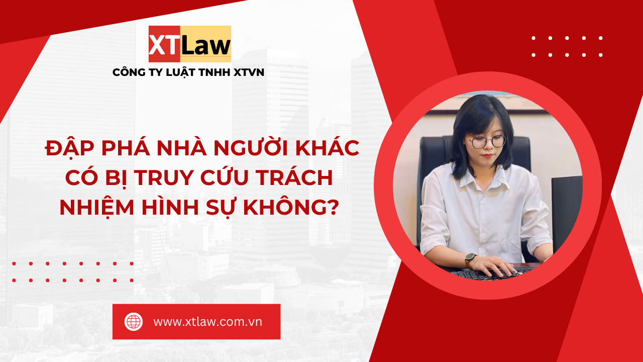 Đập phá nhà người khác có bị truy cứu trách nhiệm hình sự không?