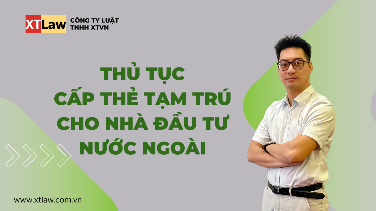 Thủ tục cấp thẻ tạm trú cho nhà đầu tư nước ngoài