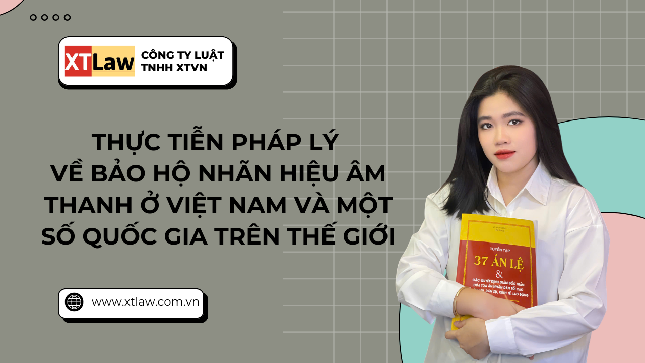 Thực tiễn pháp lý về bảo hộ nhãn hiệu âm thanh ở Việt Nam và một số quốc gia trên thế giới