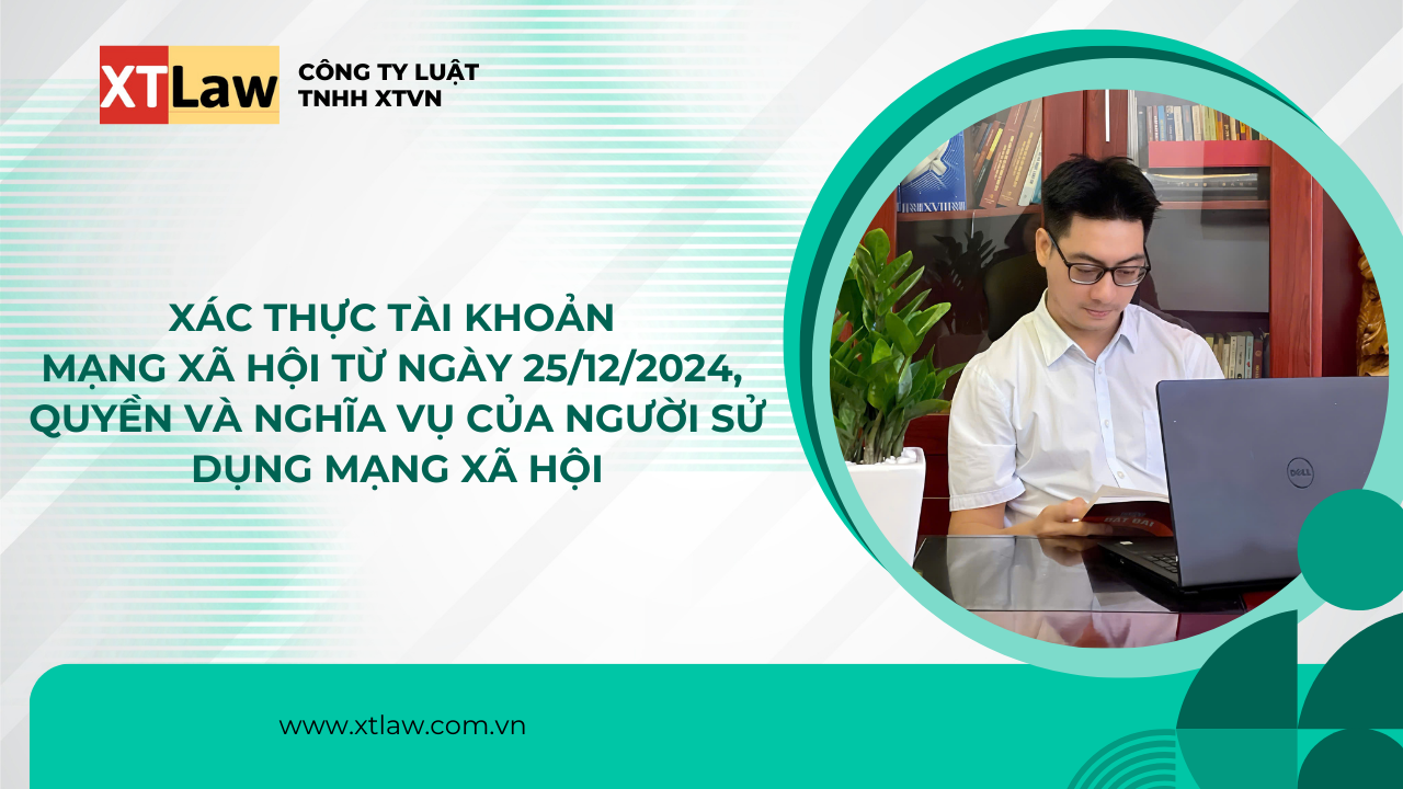 Xác thực tài khoản mạng xã hội từ ngày 25/12/2024, quyền và nghĩa vụ của người sử dụng mạng xã hội