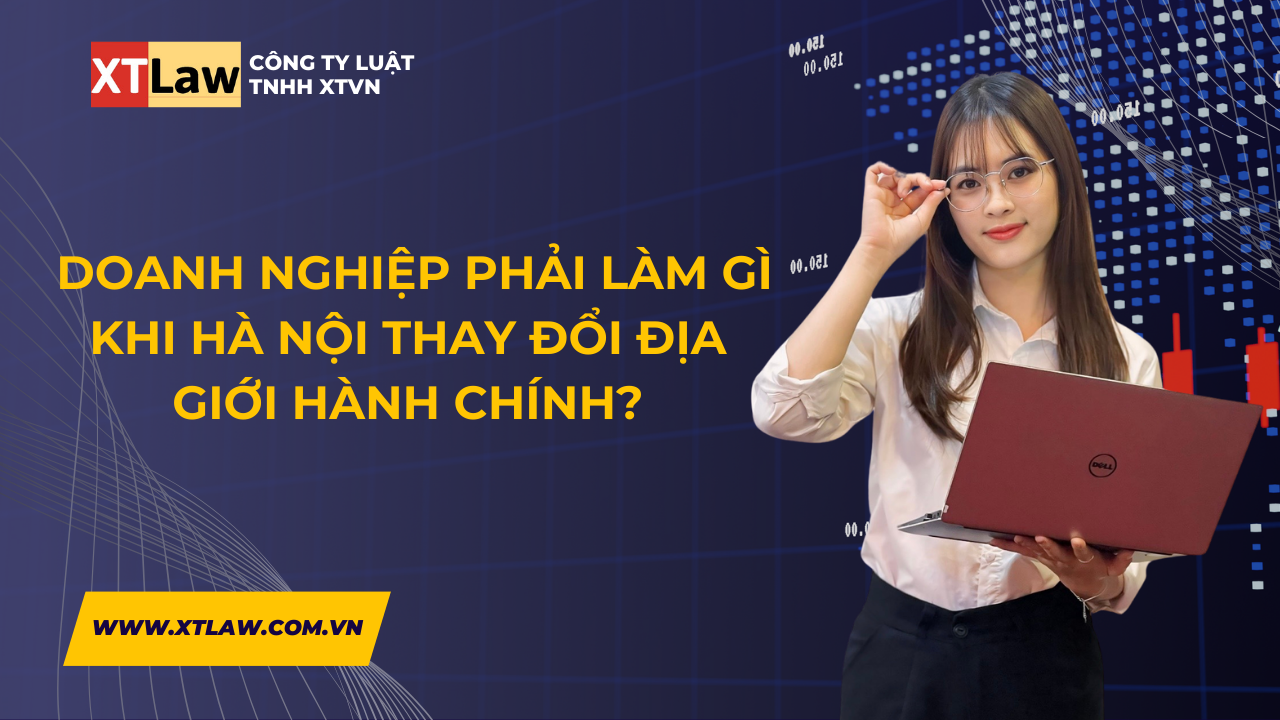 Doanh nghiệp phải làm gì khi hà nội thay đổi địa giới hành chính?