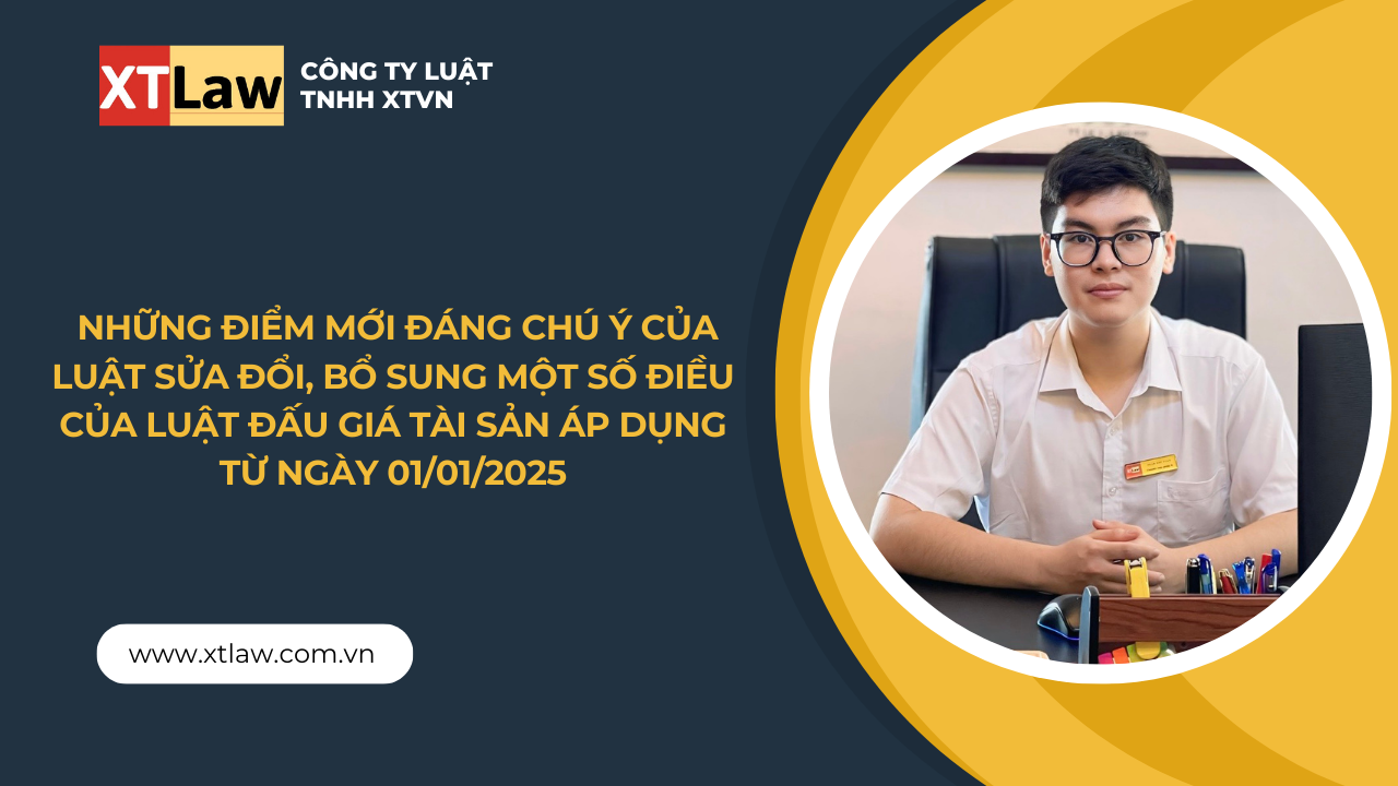 Những điểm mới đáng chú ý của luật sửa đổi, bổ sung một số điều của luật đấu giá tài sản áp dụng từ ngày 01/01/2025