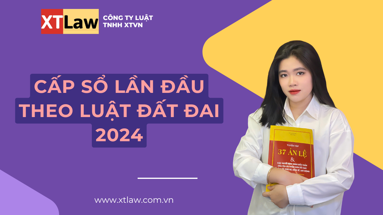 Cấp sổ lần đầu theo Luật Đất đai 2024